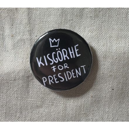 KISGÖRHE FOR PRESIDENT KITŰZŐ
