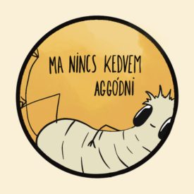 MA NINCS KEDVEM AGGÓDNI PÓLÓ