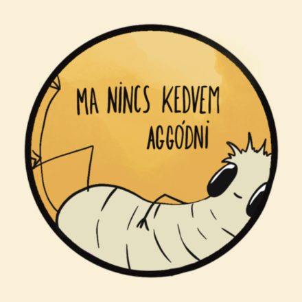MA NINCS KEDVEM AGGÓDNI PÓLÓ